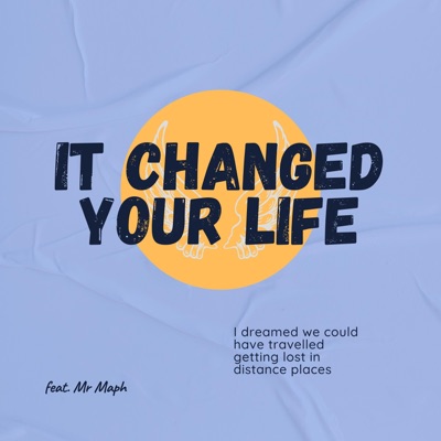 It Changed Your Life (feat. Mr Maph) - Single