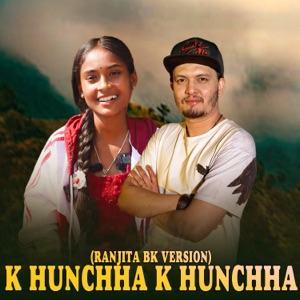 K Hunchha Khunchha (Ranjita BK Version) [Live]