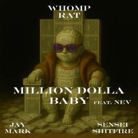 Million Dolla Baby (feat. Nev) whomp rat, Jay Mark, Sensei Shitfire & Nev