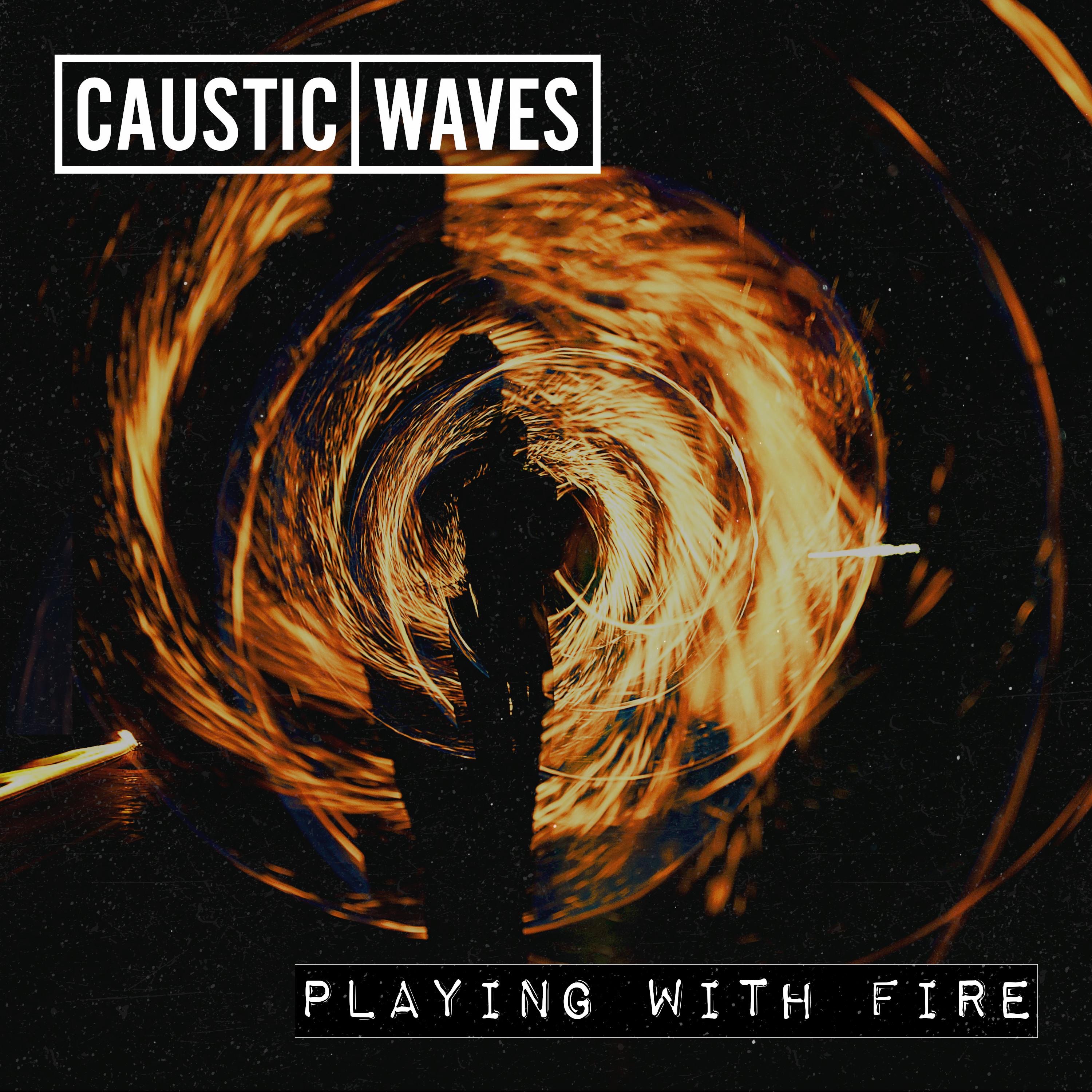 Caustic Waves @causticwaves - Playing With Fire