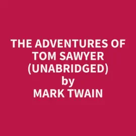 The Adventures of Tom Sawyer (Unabridged)