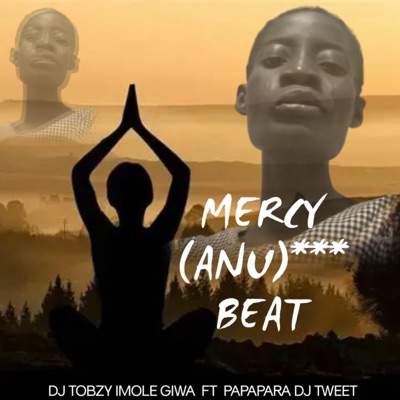 Song - Mercy (Anu) Beat (feat. DJ TOBZY IMOLE GIWA) - Para para dj tweet