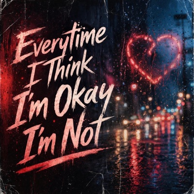 Everytime I Think Im Okay Im Not - Single