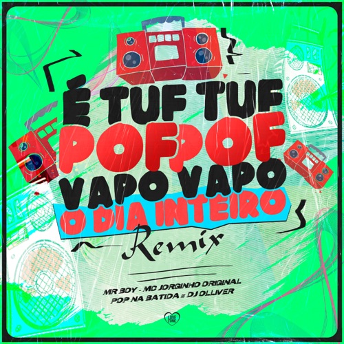 É Tuf Tuf Pof Pof Vapo Vapo o Dia Inteiro (Remix) [feat. MC JORGINHO ORIGINAL]