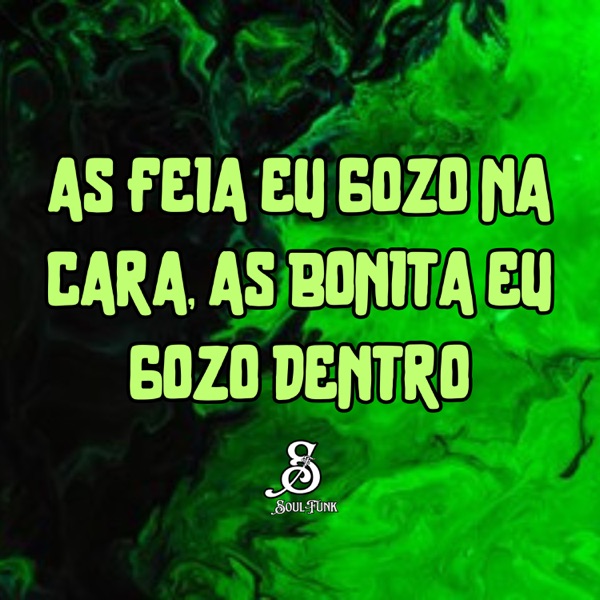 As Feia Eu Gozo na Cara, as Bonita Eu Gozo Dentro (feat. MC Renatinho Falcão)