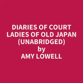 Diaries of Court Ladies of Old Japan (Unabridged)
