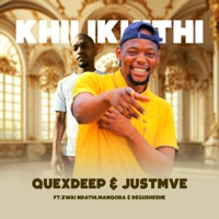 Khilikithi (feat. Zwai Ndathi, Manqoba & Degusheshe) - Single - Quexdeep & Justmve