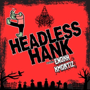 Headless Hank (feat. Enokh Xmortiz, Cartoon Bondurant & THICC CRISS)