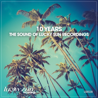 10 Years: the Sound of Lucky Sun Recordings