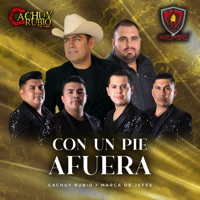 Con un Pie Afuera - Single - Cachuy Rubio y Sus Compas & Marca De Jefes
