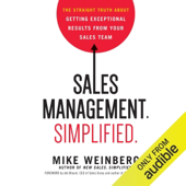 Audiobook cover for Sales Management. Simplified: The Straight Truth About Getting Exceptional Results from Your Sales Team (Unabridged) by Mike Weinberg