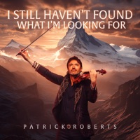 I Still Haven’t Found What I’m Looking For (Arr. Franck van der Heijden) - Single - Patrick Roberts