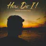 How Do I !
