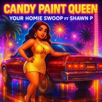 Candy Paint Queen (feat. Shawn P) - Single - Your Homie Swoop