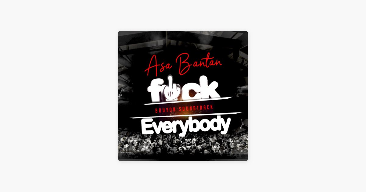 Fuck Everybody - Asa Bantan