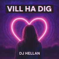 VILL HA DIG - Single - DJ Hellan