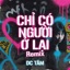 CHỈ CÓ NGƯỜI Ở LẠI REMIX - Single
