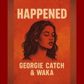 Happened (feat. WAKA) Georgie Catch