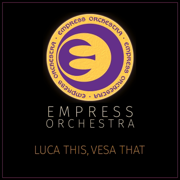 EMPRESS ORCHESTRA (LUCA THIS, VESA THAT) - Empress Orchestra