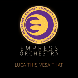 EMPRESS ORCHESTRA (LUCA THIS, VESA THAT) - Empress Orchestra Cover Art