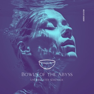 Bowls of the Abyss: Underwater Serenade - EP