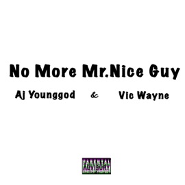 No more Mr. Nice Guy (feat. Vic Wayne) AJ Younggod