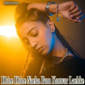 Dhire Dhire Nacha Bam Kanwar