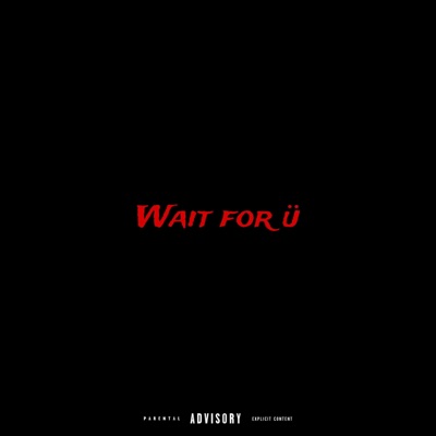 WAIT FOR U (feat. Dyron & SOLO) - Single