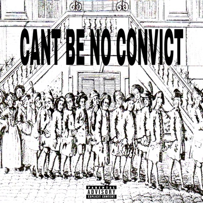 Cant Be No Convict - Single