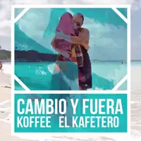 Cambio y Fuera — Koffee el Kafetero