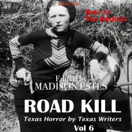 Road Kill: Texas Horror by Texas Writers, Volume 6 (Unabridged)