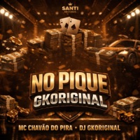 No Pique GKORIGINAL - Single - Dj GKORIGINAL & Mc Chavão do Pira