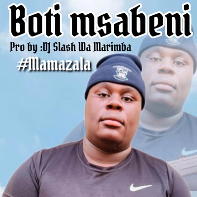 Mamazala (Boti Msabeni) (feat. Dj Slash Wa Marimba) - Single
