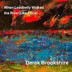 When Leadbelly Walked the River Like Christ - Single