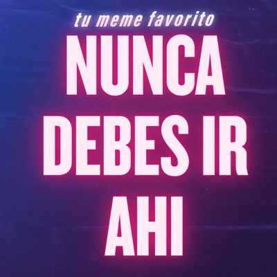 tu meme favorito - Nunca Debes Ir Ahí