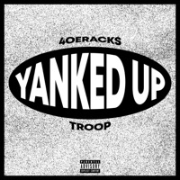 YANKED UP (feat. Troop) - Single - 4oeRacks