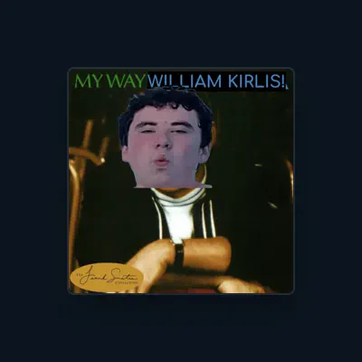 Listen to William Kirlis, watch music videos, read bio, see tour dates & more!