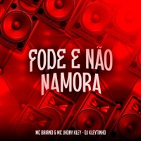 Fode e Não Namora - Single - Mc Baiano, DJ Kleytinho & MC Jhony Kley
