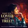 Have You Loved Like a Tree
