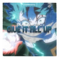 Give It All Up - Single - BLAKE MUSIC