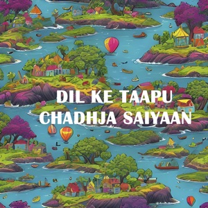 Dil Ke Taapu Chadhja Saiyaan (feat. Shikriwal)