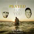 I Prayed For You (feat. Joseph Habedank)