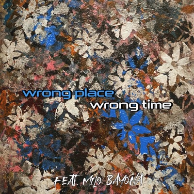Wrong Place, Wrong Time (feat. Milo Bayona) - Single
