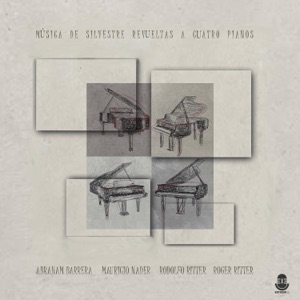 Música de Silvestre Revueltas a Cuatro Pianos (feat. Mauricio Nader, Rodolfo Ritter & Roger Ritter)