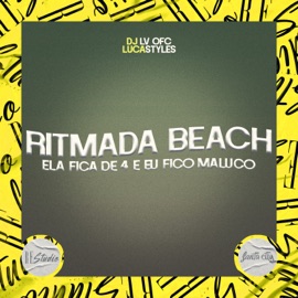 Ritmada Beach - Ela Fica de 4 e Eu Fico Maluco LucaStyles & DJ LV OFC