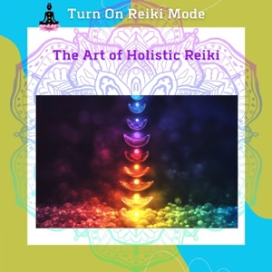 The Art of Holistic Reiki: Energy Healing for Mind, Body, and Soul