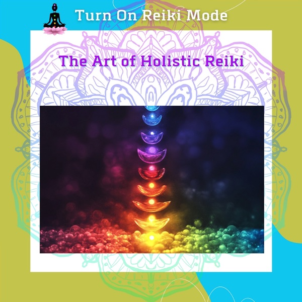The Art of Holistic Reiki: Energy Healing for Mind, Body, and Soul