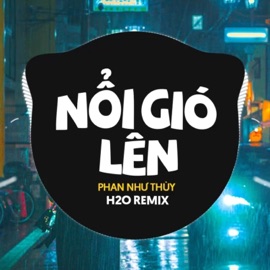 Nổi Gió Lên (Remix Vinahouse) H2O Vinahouse & Phan Như Thùy