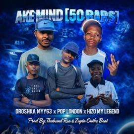 AKE MIND (feat. Pop London, Hizo My Legend & Zupta Onthe Beat) Droshka Myy63 & Thabsoul Rsa