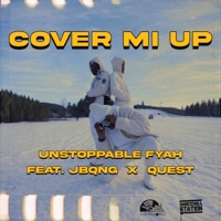Cover Mi Up (feat. Jbqng & Quest) - Single - Unstoppable Fyah & Dancehall Station